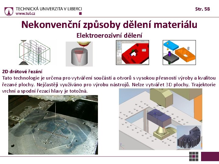 Str. 58 Nekonvenční způsoby dělení materiálu Elektroerozivní dělení 2 D drátové řezání Tato technologie