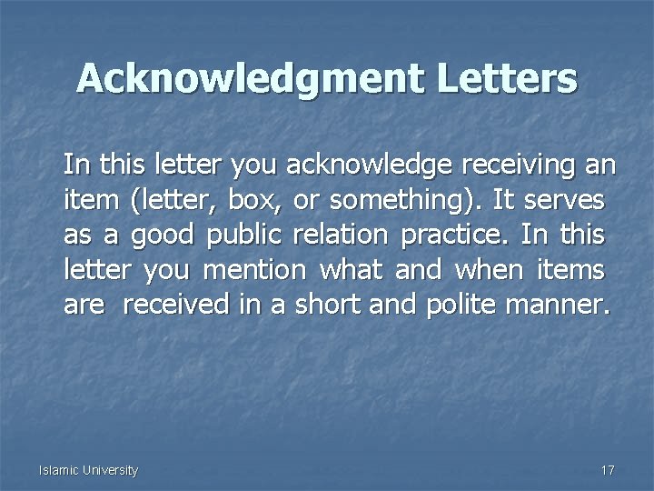 Acknowledgment Letters In this letter you acknowledge receiving an item (letter, box, or something).