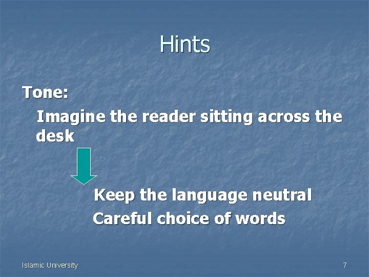 Hints Tone: Imagine the reader sitting across the desk Keep the language neutral Careful