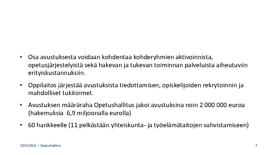  • Osa avustuksesta voidaan kohdentaa kohderyhmien aktivoinnista, opetusjärjestelyistä sekä hakevan ja tukevan toiminnan