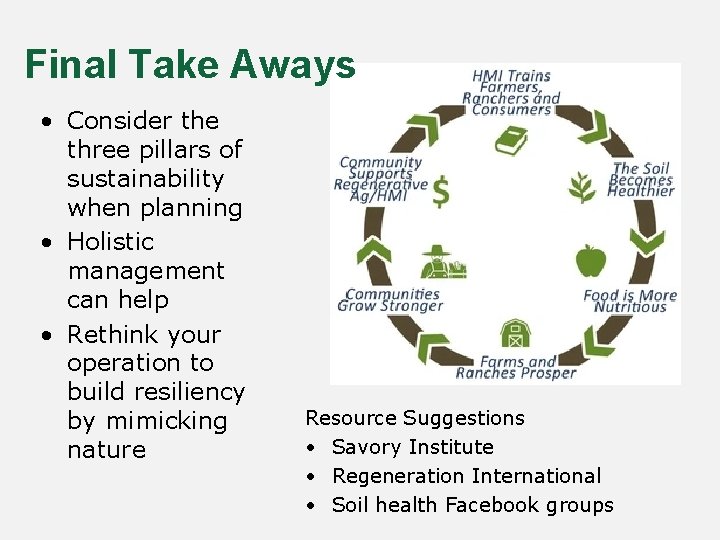 Final Take Aways • Consider the three pillars of sustainability when planning • Holistic