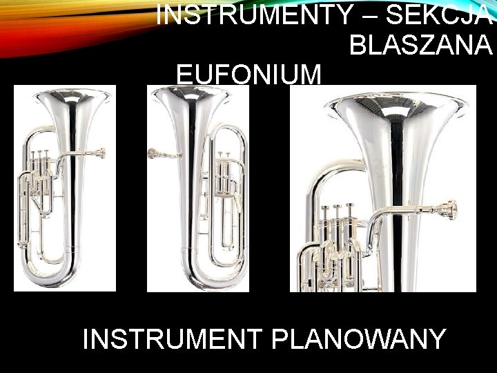 INSTRUMENTY – SEKCJA BLASZANA EUFONIUM INSTRUMENT PLANOWANY 