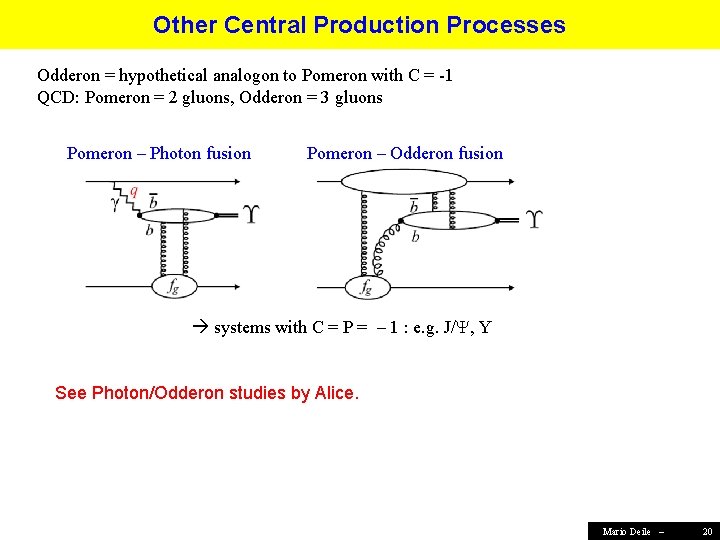 Other Central Production Processes Odderon = hypothetical analogon to Pomeron with C = -1