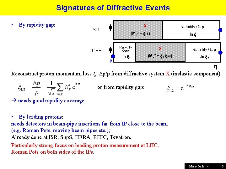 Signatures of Diffractive Events • By rapidity gap: SD DPE X Rapidity Gap (MX