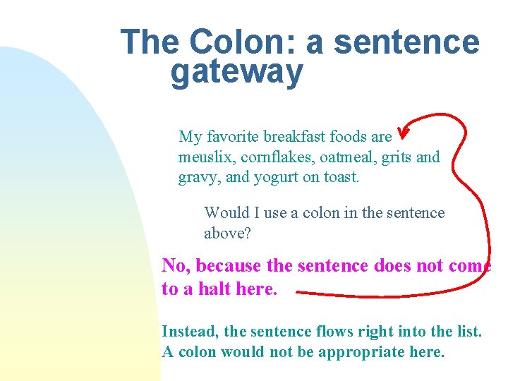 The Colon: a sentence gateway My favorite breakfast foods are meuslix, cornflakes, oatmeal, grits