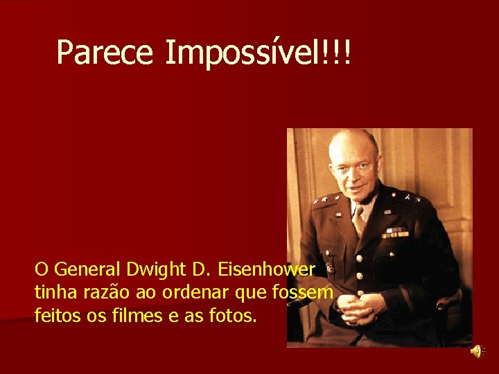 Parece Impossível!!! O General Dwight D. Eisenhower tinha razão ao ordenar que fossem feitos