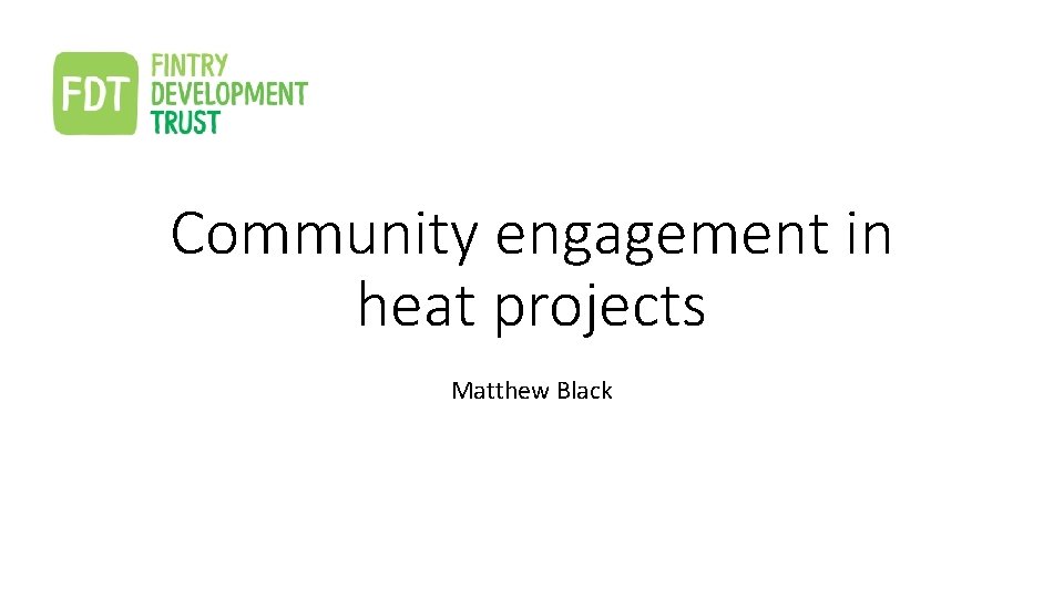Community engagement in heat projects Matthew Black 
