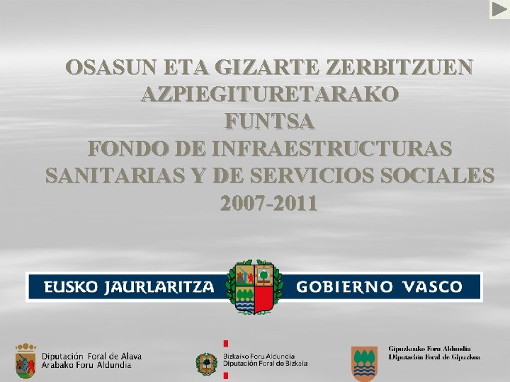 OSASUN ETA GIZARTE ZERBITZUEN AZPIEGITURETARAKO FUNTSA FONDO DE INFRAESTRUCTURAS SANITARIAS Y DE SERVICIOS SOCIALES