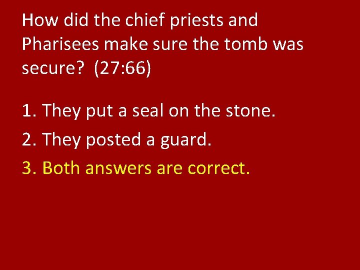 How did the chief priests and Pharisees make sure the tomb was secure? (27: