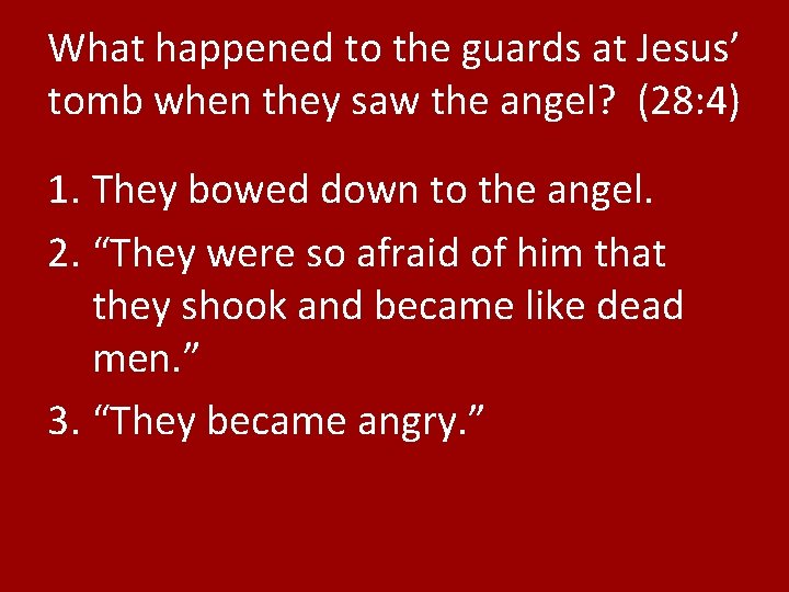What happened to the guards at Jesus’ tomb when they saw the angel? (28: