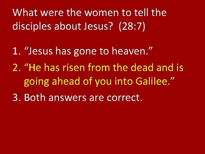 What were the women to tell the disciples about Jesus? (28: 7) 1. “Jesus