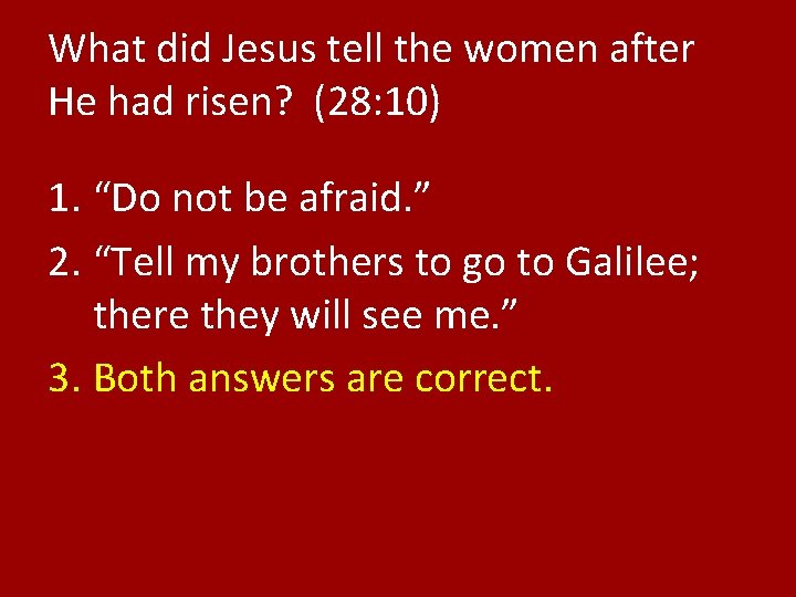 What did Jesus tell the women after He had risen? (28: 10) 1. “Do