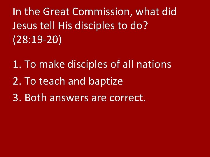 In the Great Commission, what did Jesus tell His disciples to do? (28: 19