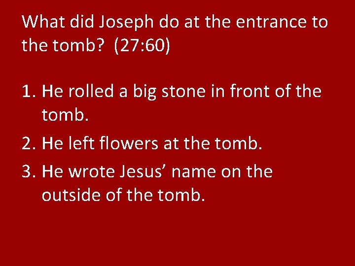 What did Joseph do at the entrance to the tomb? (27: 60) 1. He
