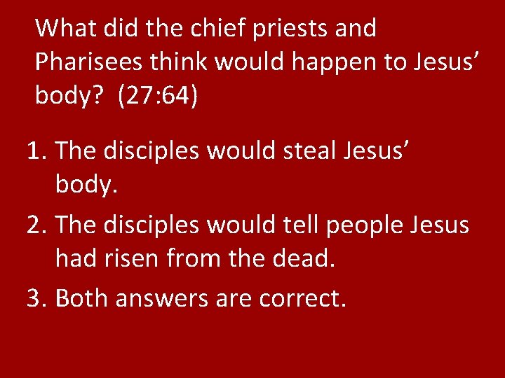 What did the chief priests and Pharisees think would happen to Jesus’ body? (27: