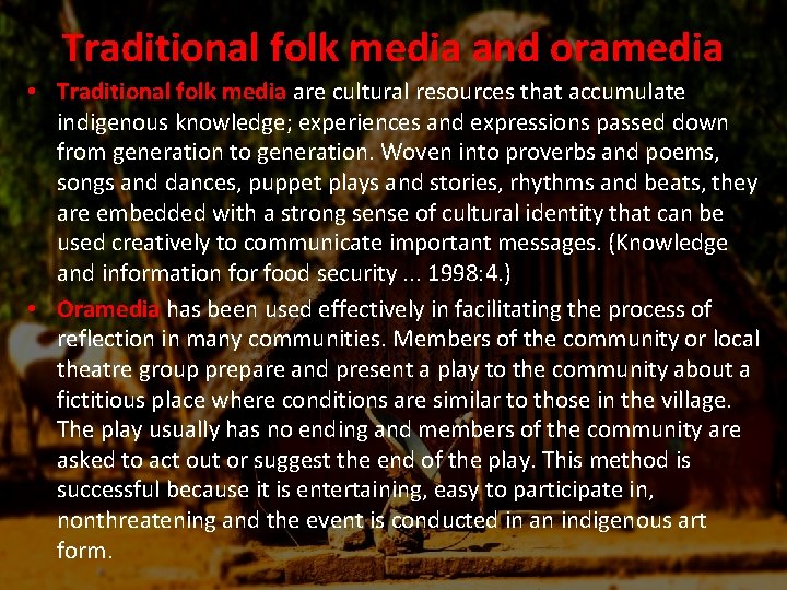 Traditional folk media and oramedia • Traditional folk media are cultural resources that accumulate