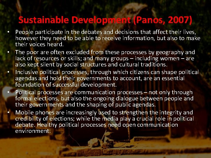 Sustainable Development (Panos, 2007) • People participate in the debates and decisions that affect