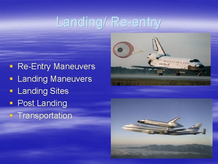 Landing/ Re-entry § § § Re-Entry Maneuvers Landing Sites Post Landing Transportation 