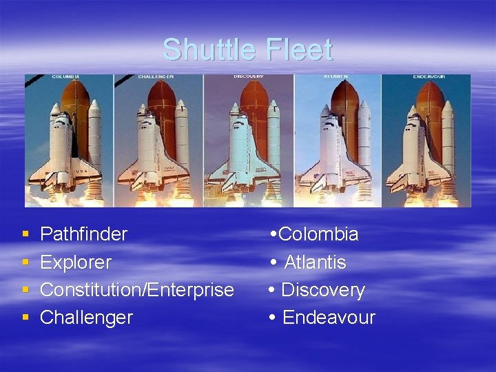 Shuttle Fleet § § Pathfinder Explorer Constitution/Enterprise Challenger Colombia Atlantis Discovery Endeavour 