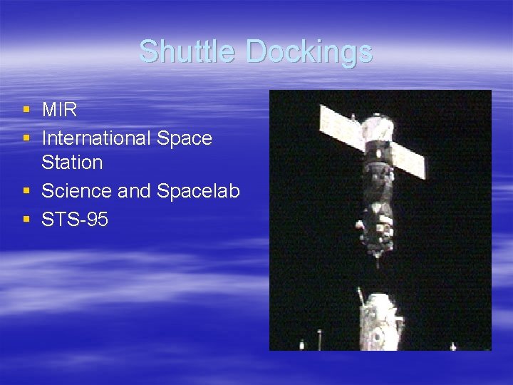 Shuttle Dockings § MIR § International Space Station § Science and Spacelab § STS-95