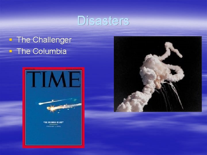 Disasters § The Challenger § The Columbia 