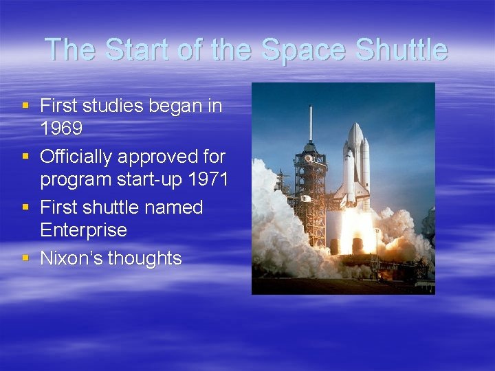 The Start of the Space Shuttle § First studies began in 1969 § Officially