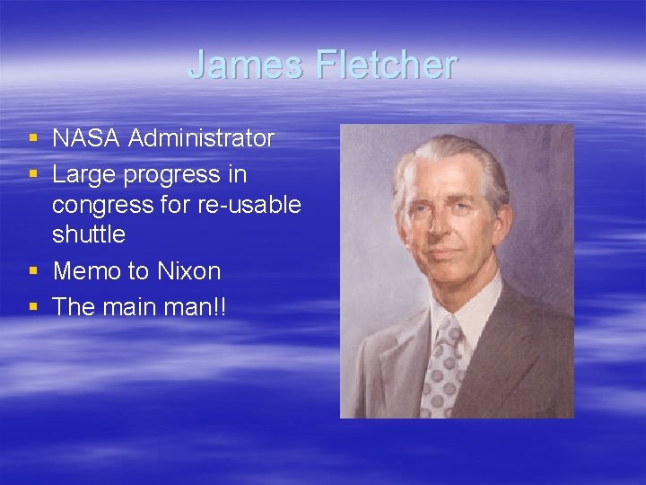 James Fletcher § NASA Administrator § Large progress in congress for re-usable shuttle §