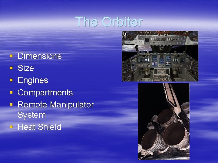 The Orbiter § § § Dimensions Size Engines Compartments Remote Manipulator System § Heat