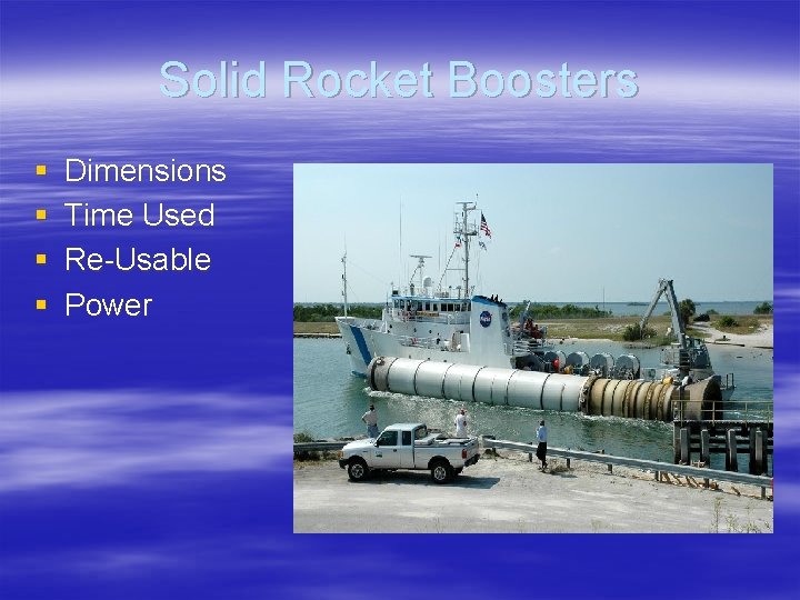 Solid Rocket Boosters § § Dimensions Time Used Re-Usable Power 