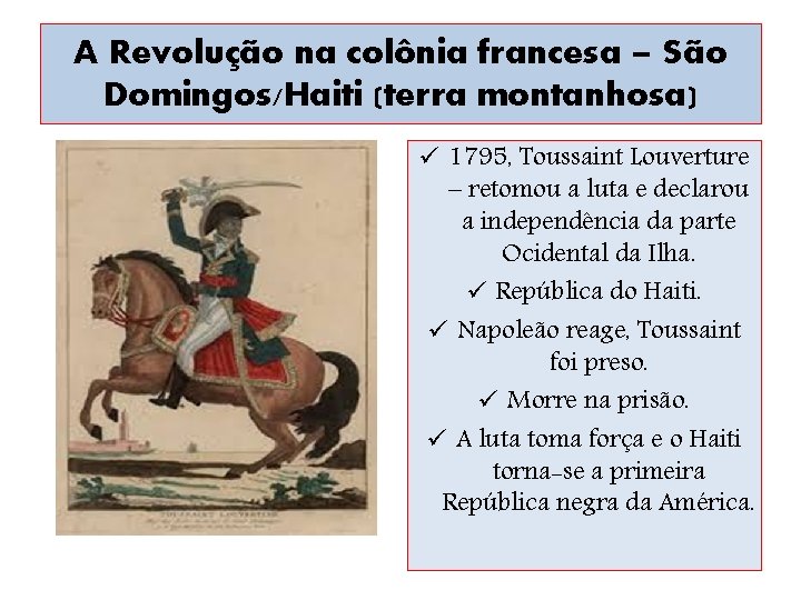 A Revolução na colônia francesa – São Domingos/Haiti (terra montanhosa) ü 1795, Toussaint Louverture