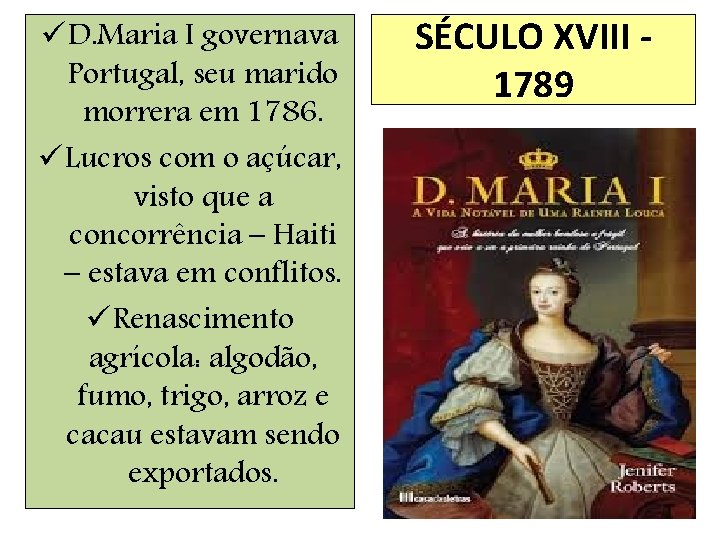 ü D. Maria I governava Portugal, seu marido morrera em 1786. ü Lucros com