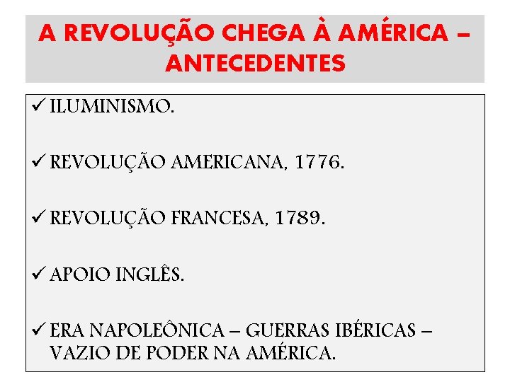 A REVOLUÇÃO CHEGA À AMÉRICA – ANTECEDENTES ü ILUMINISMO. ü REVOLUÇÃO AMERICANA, 1776. ü