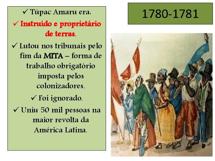 ü Túpac Amaru era: ü Instruído e proprietário de terras. ü Lutou nos tribunais