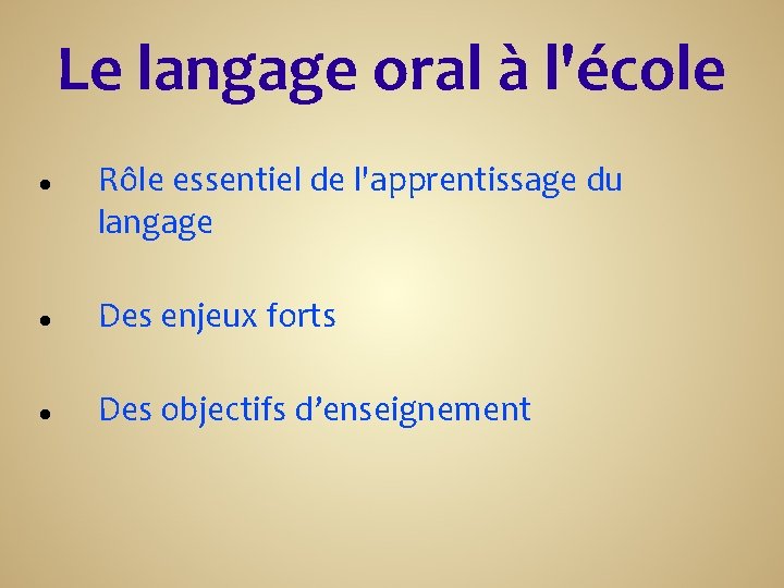 Le langage oral à l'école Rôle essentiel de l'apprentissage du langage Des enjeux forts