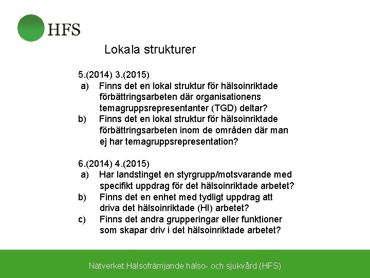 Lokala strukturer 5. (2014) 3. (2015) a) Finns det en lokal struktur för hälsoinriktade