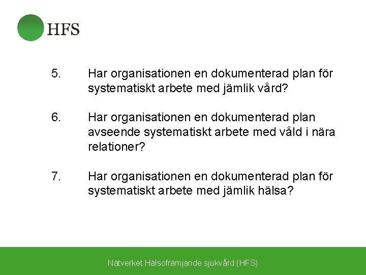 5. Har organisationen en dokumenterad plan för systematiskt arbete med jämlik vård? 6. Har