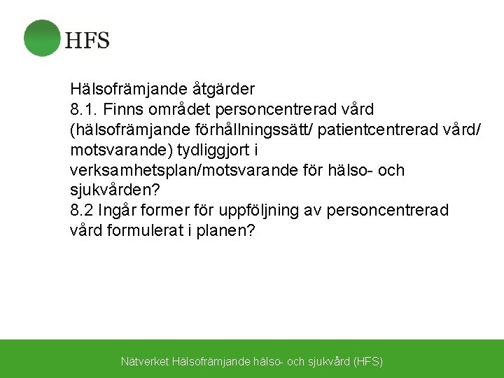 Hälsofrämjande åtgärder 8. 1. Finns området personcentrerad vård (hälsofrämjande förhållningssätt/ patientcentrerad vård/ motsvarande) tydliggjort