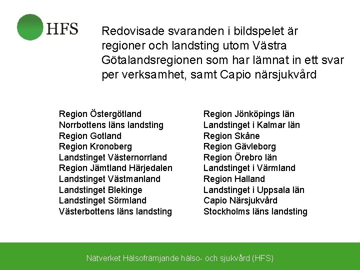 Redovisade svaranden i bildspelet är regioner och landsting utom Västra Götalandsregionen som har lämnat