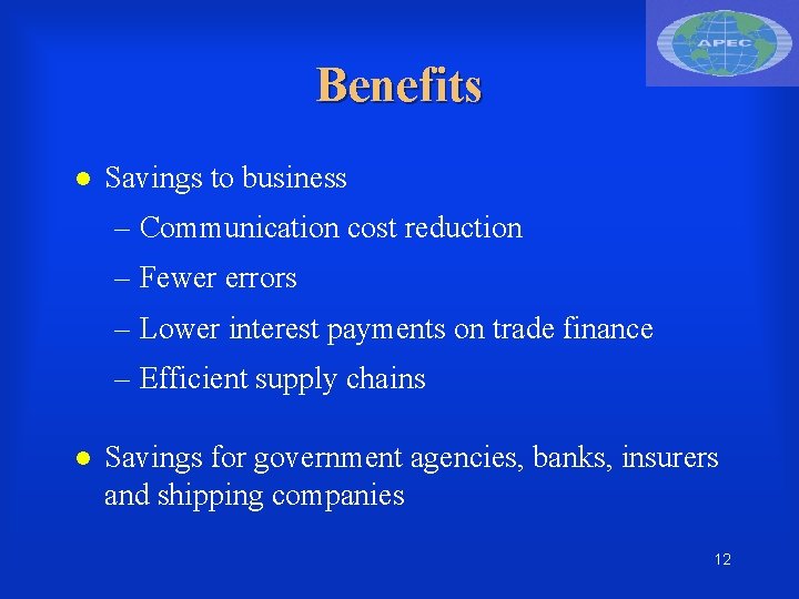 Benefits Savings to business – Communication cost reduction – Fewer errors – Lower interest