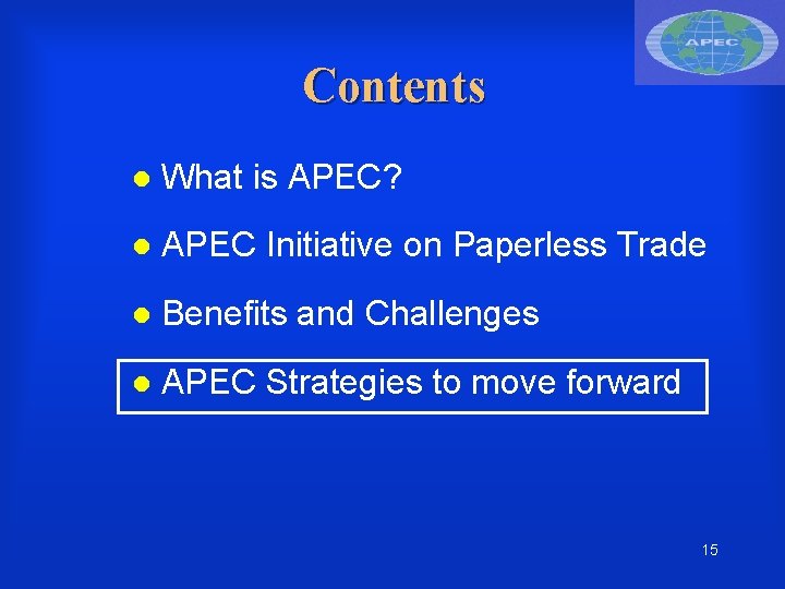 Contents What is APEC? APEC Initiative on Paperless Trade Benefits and Challenges APEC Strategies