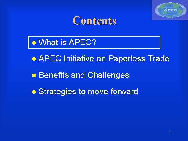 Contents What is APEC? APEC Initiative on Paperless Trade Benefits and Challenges Strategies to