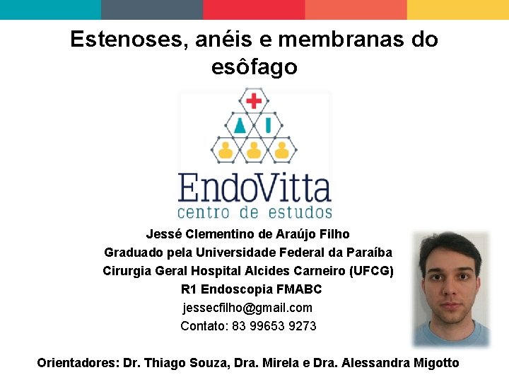 Estenoses, anéis e membranas do esôfago Jessé Clementino de Araújo Filho Graduado pela Universidade