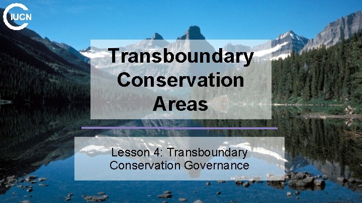 Transboundary Conservation Areas Lesson 4: Transboundary Conservation Governance 