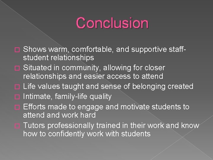 Conclusion � � � Shows warm, comfortable, and supportive staffstudent relationships Situated in community,