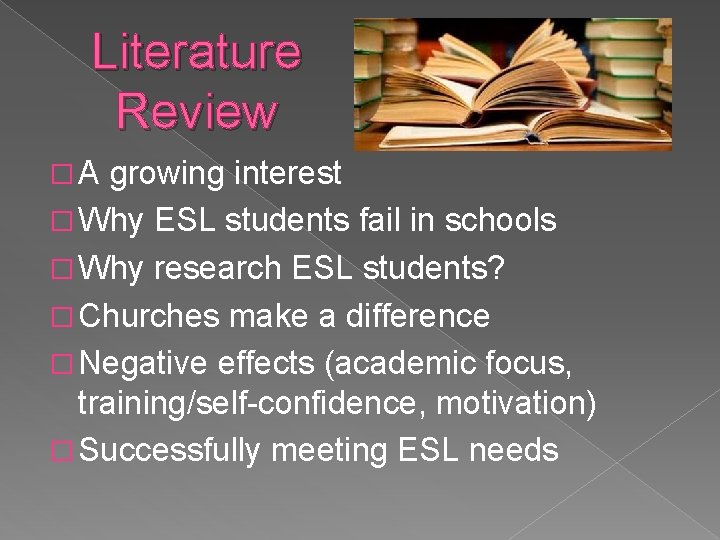 Literature Review �A growing interest � Why ESL students fail in schools � Why