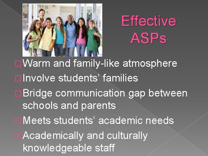 Effective ASPs � Warm and family-like atmosphere � Involve students’ families � Bridge communication