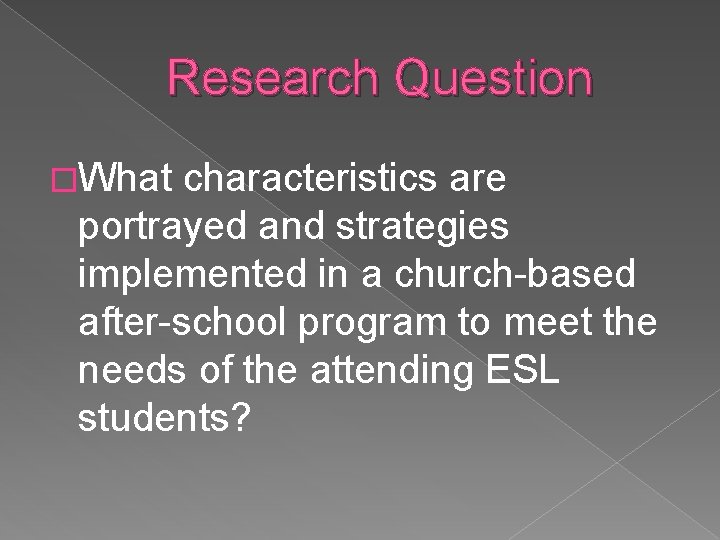 Research Question �What characteristics are portrayed and strategies implemented in a church-based after-school program