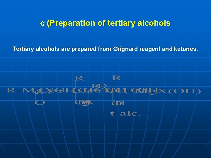 c (Preparation of tertiary alcohols Tertiary alcohols are prepared from Grignard reagent and ketones. c (Preparation of tertiary alcohols Tertiary alcohols are prepared from Grignard reagent and ketones.