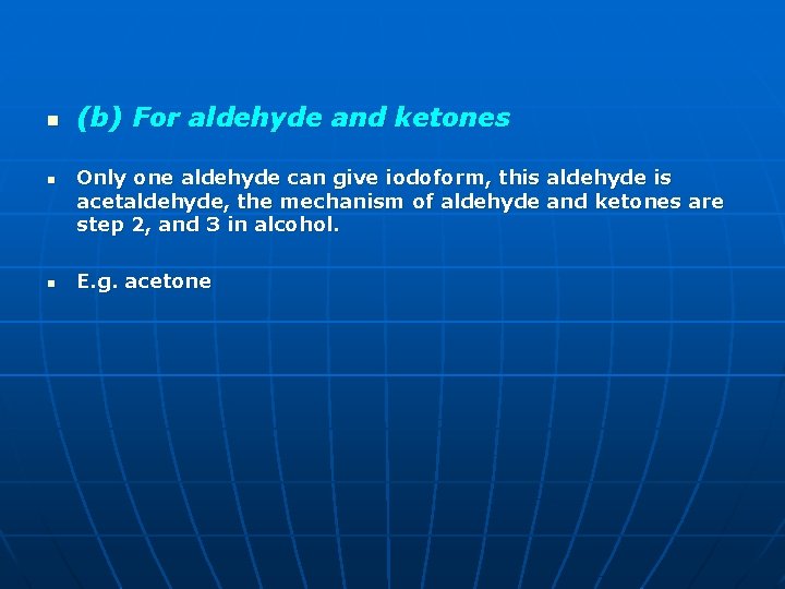 n n n (b) For aldehyde and ketones Only one aldehyde can give iodoform, n n n (b) For aldehyde and ketones Only one aldehyde can give iodoform,
