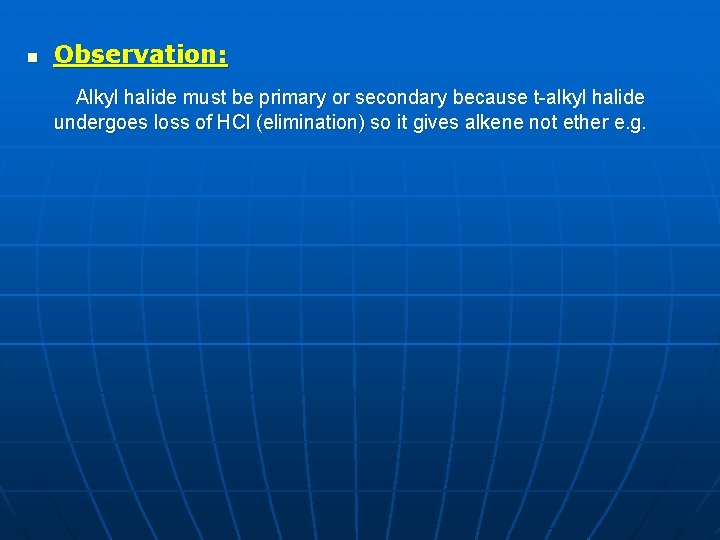 n Observation: Alkyl halide must be primary or secondary because t alkyl halide undergoes n Observation: Alkyl halide must be primary or secondary because t alkyl halide undergoes